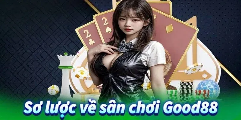 Sơ lược về các chính sách và giấy phép hoạt động của sân chơi Good88