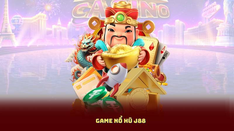 Game nổ hũ J88 – Nổ một phát, tiền về liền tay